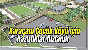 Karaçam Çocuk Köyü için hazırlıklar hızlandı
