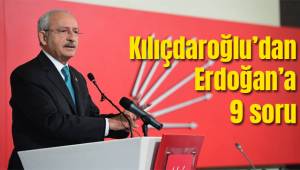 Kılıçdaroğlu’dan Erdoğan’a 9 soru