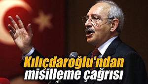 Kılıçdaroğlu'ndan misilleme çağrısı