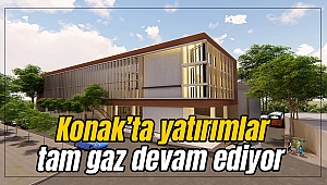 Konak’ta yatırımlar tam gaz devam ediyor