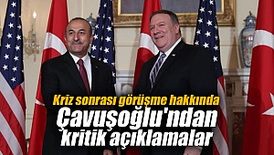 Kriz sonrası görüşme hakkında Çavuşoğlu'ndan kritik açıklamalar