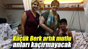 Küçük Berk artık mutlu anları kaçırmayacak