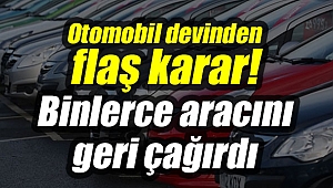 Otomobil devinden flaş karar! Binlerce aracını geri çağırdı