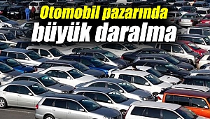Otomobil pazarında büyük daralma yaşanıyor