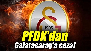 PFDK’dan Galatasaray’a şok!
