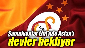 Şampiyonlar Ligi'nde Galatasaray'ı devler bekliyor