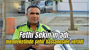 Şehit Polis Fethi Sekin'in adı, memleketinde şehir hastanesine verildi
