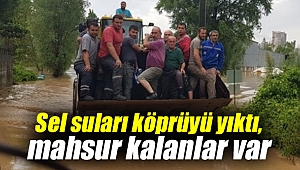 Sel suları köprüyü yıktı, mahsur kalanlar var