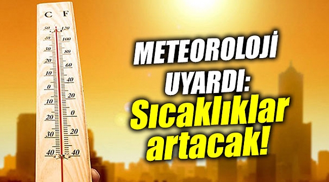 Sıcaklıklar artacak!