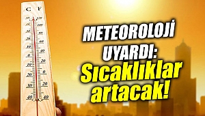 Sıcaklıklar artacak!