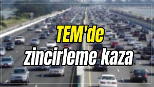 TEM'de zincirleme kaza