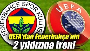 UEFA'dan Fenerbahçe'ye fren!