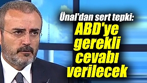 Ünal'dan sert tepki: ABD'ye gerekli cevabı verilecek