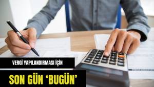 Vergi borcu yapılandırması için bugün son gün