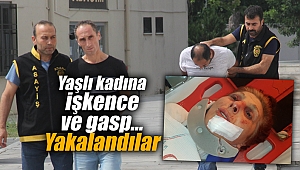 Yaşlı kadına işkence ve gasp... Yakalandılar