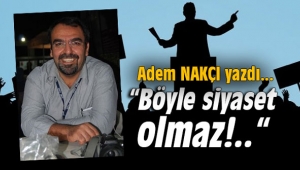 Böyle siyaset olmaz!..