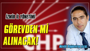 CHP İZMİR İL YÖNETİMİ GÖREVDEN Mİ ALINACAK?