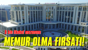 DEVLET 5 BİN İLKOKUL MEZUNU MEMUR ALACAK