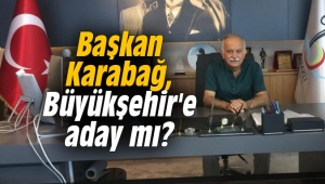 Hasan Karabağ, Büyükşehir'e aday mı?
