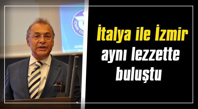 İtalya ile İzmir aynı lezzette buluştu