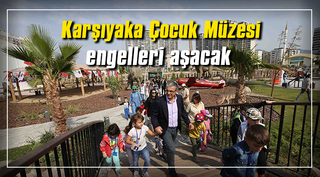 Karşıyaka Çocuk Müzesi engelleri aşacak