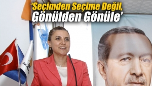 ‘Seçimden Değil, Gönülden Gönüle’