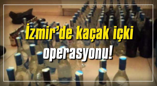 Torbalı'da büyük içki operasyonu