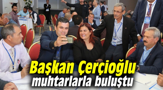 Başkan Çerçioğlu muhtarlarla buluştu