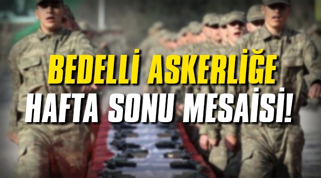 Bedelli asker başvurusu hafta sonu da devam edecek!