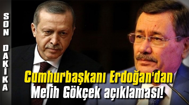 Cumhurbaşkanı Erdoğan'dan Melih Gökçek açıklaması