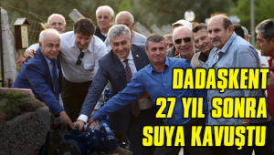 DADAŞKENT 27 YIL SONRA SUYA KAVUŞTU