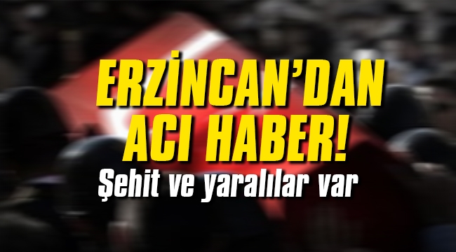 Erzincan'dan acı haber: Şehit ve yaralılar var