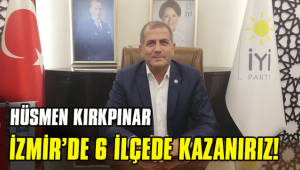 HÜSMEN KIRKPINAR: İZMİR'DE 6 İLÇE BİZİM!