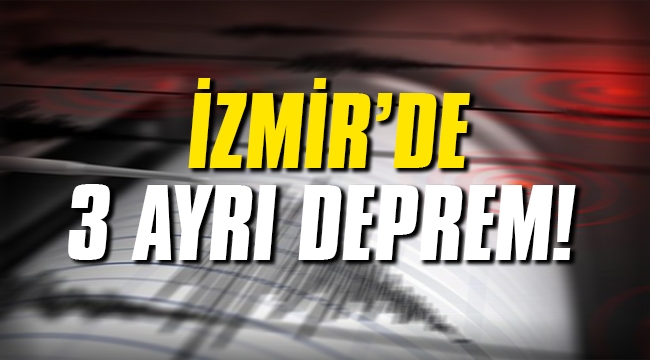 İzmir'de 3 ayrı deprem!