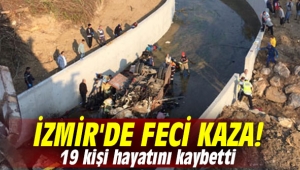 İzmir'de feci kaza! 22 kişi hayatını kaybetti