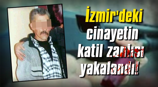 İzmir'deki cinayetin şüphelisi yakalandı