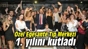 Özel Egesante Tıp Merkezi 1. yılını kutladı