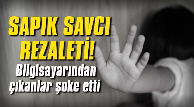 Sapık savcı rezaleti! Bilgisayarından müstehcen çocuk görüntüleri çıktı...