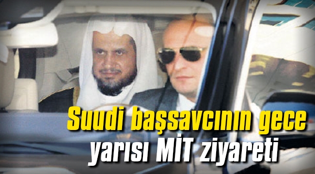 Suudi başsavcının gece yarısı MİT ziyareti