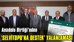 ANADOLU BİRLİĞİ’NDEN ‘SELVİTOPU’NA DESTEK’ YALANLAMASI