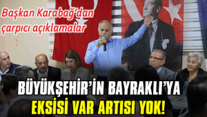 BÜYÜKŞEHİR'iN BAYRAKLI'YA EKSİSİ VAR ARTISI YOK!
