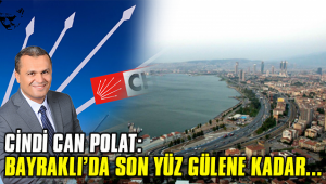 CİNDİ CAN POLAT: BAYRAKLI'DA SON YÜZ GÜLENE KADAR ÇALIŞACAĞIM