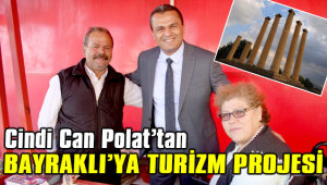 CİNDİ CAN POLAT'TAN BAYRAKLI'YA TURİZM PROJESİ