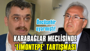 KARABAĞLAR MECLİSİNDE 'LİMONTEPE' TARTIŞMASI