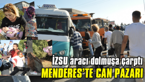 MENDERES'TE CAN PAZARI... İZSU ARACI YOLCU MİNİBÜSÜNE ÇARPTI