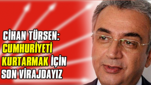 TÜRSEN: CUMHURİYETİ KURTARMAK İÇİN SON VİRAJDAYIZ