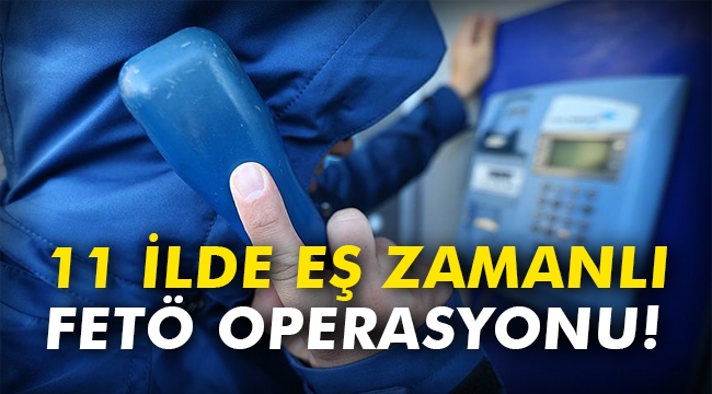 11 ilde eş zamanlı FETÖ operasyonu: 13 asker gözaltına alındı
