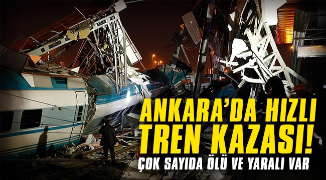 Ankara'da hızlı tren kazası: Çok sayıda ölü ve yaralı var