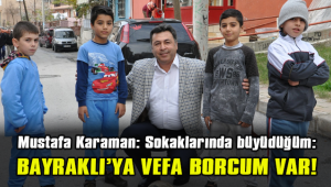 BAYRAKLI'YA VEFA BORCUMUZ VAR