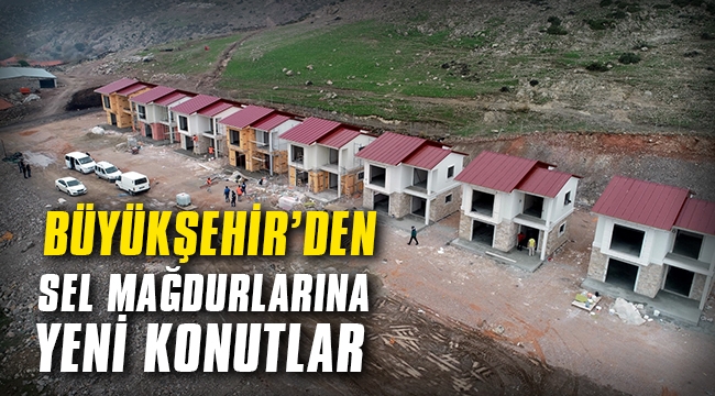 Büyükşehir, sel mağdurlarına yeni konutlar